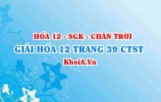 Giải Hóa 12 trang 39 Chân trời Sáng tạo